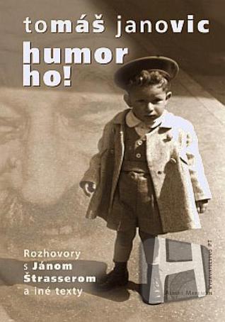 Humor ho!: Rozhovory s Jánom Štrasserom a iné texty