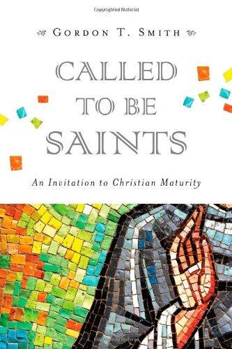 By Gordon T. Smith Called to Be Saints: An Invitation to Christian Maturity [Paperback]