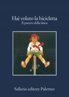Hai voluto la bicicletta: Il piacere della fatica