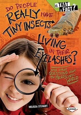 Do People Really Have Tiny Insects Living in Their Eyelashes?: And Other Questions about the Microscopic World