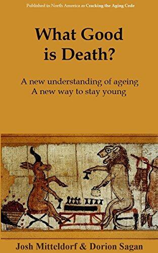 What Good is Death?: Why Nature has Arranged for us to Die, and What We Can Do About It
