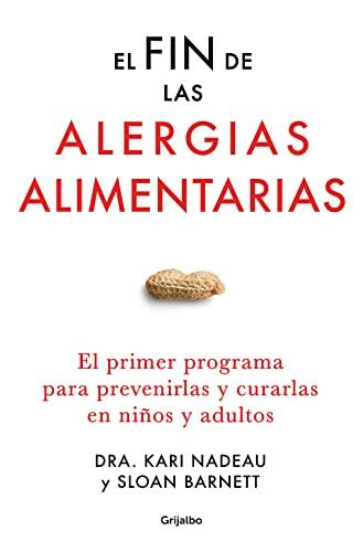 El fin de las alergias alimentarias: El primer programa para prevenirlas y curarlas en niños y adultos