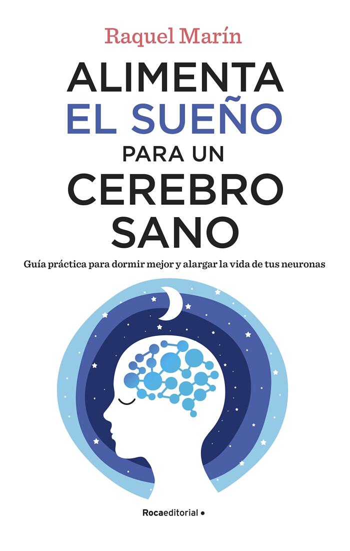 Alimenta el sueño para un cerebro sano: Guía práctica para dormir mejor y alargar la vida de tus neuronas