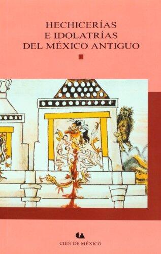Hechicerias e idolatrias del Mexico antiguo