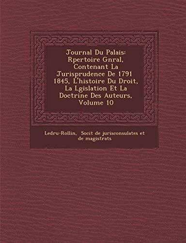 Journal Du Palais: R Pertoire G N Ral, Contenant La Jurisprudence de 1791-1845, L'Histoire Du Droit, La Législation Et La Doctrine Des Au