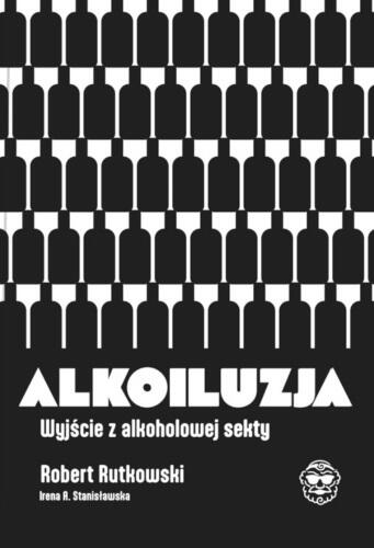 Alkoiluzja. Wyjście z alkoholowej sekty