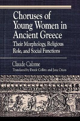 Choruses of Young Women in Ancient Greece: Their Morphology, Religious Role and Social Functions