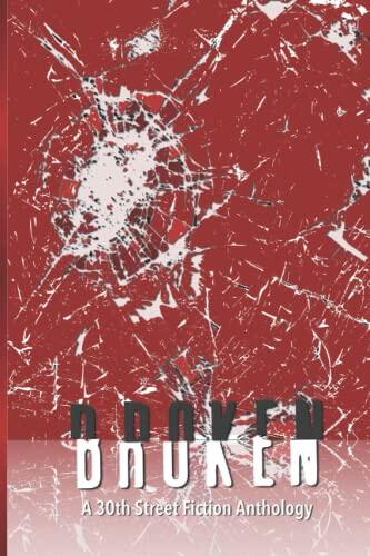 Broken: a 30th Street Fiction Anthology