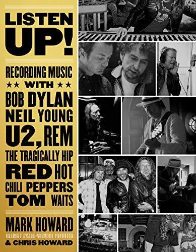 Listen Up!: Recording Music with Bob Dylan, Neil Young, U2, R.E.M., The Tragically Hip, Red Hot Chili Peppers, Tom Waits