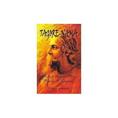 Tagore Nama: Studies Across Plays, Poems & Rhymes