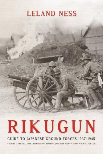 Rikugun: Volume 1 - Tactical Organization Of Imperial Japanese Army & Navy Ground Forces