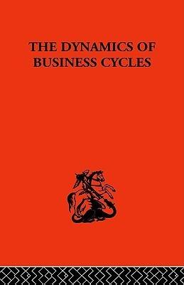 The Dynamics of Business Cycles: A Study in Economic Fluctuations