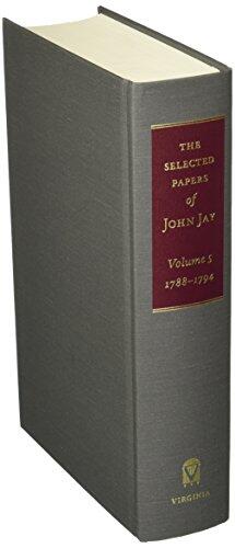 The Selected Papers of John Jay, Volume 5: 1788-1794
