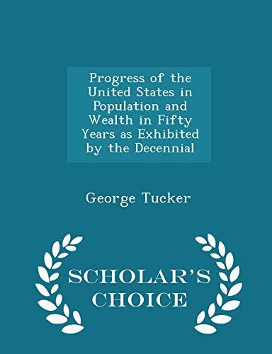 Progress of the United States in Population and Wealth in Fifty Years as Exhibited by the Decennial