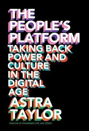 The People's Platform:Taking Back Power and Culture in the Digital Age