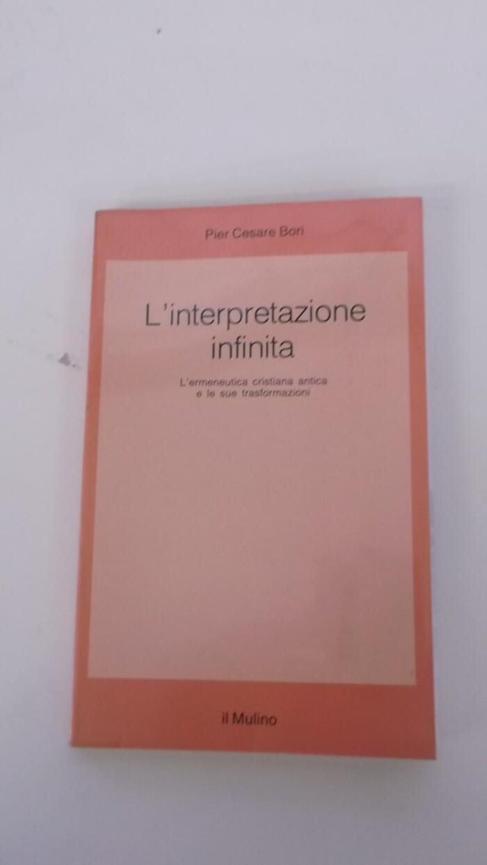 L'interpretazione infinita: L'ermeneutica cristiana antica e le sue trasformazioni (Saggi)
