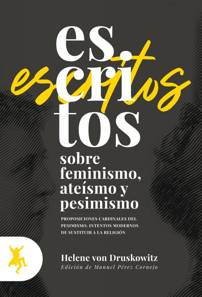 Escritos sobre feminismo, ateísmo y pesimismo. Proposiciones cardinales del pesimismo. Intentos modernos de sustituir a la religión.