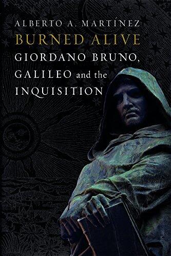 Burned Alive: Giordano Bruno, Galileo and the Inquisition
