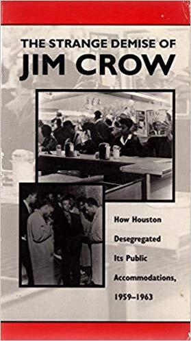The Strange Demise Of Jim Crow:  How Houston Desegregated Its Public Accommodations, 1959 1963