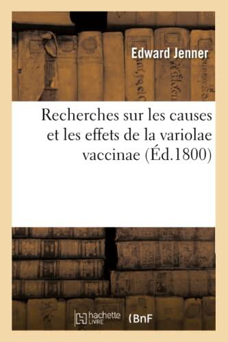 Recherches Sur Les Causes Et Les Effets De La Variolae Vaccinae