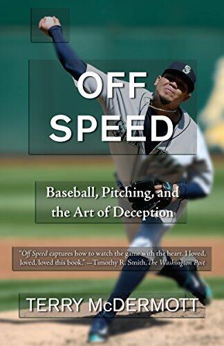 Off Speed: Baseball, Pitching, and the Art of Deception