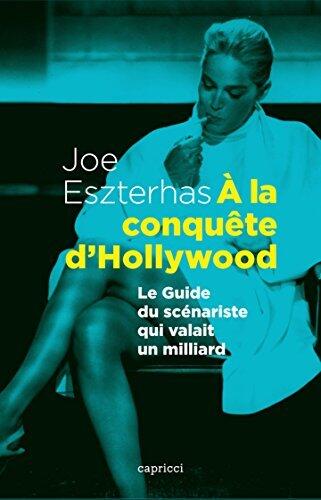 A la conquête d'Hollywood: Le Guide du scénariste qui valait un milliard