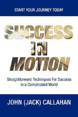 Success in Motion: Straightforward Techniques for Success in a Complicated World