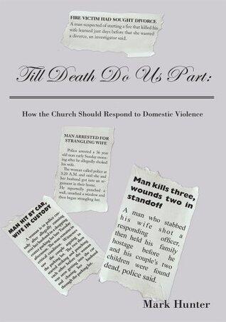 Till Death Do Us Part::How the Church Should Respond to Domestic Violence