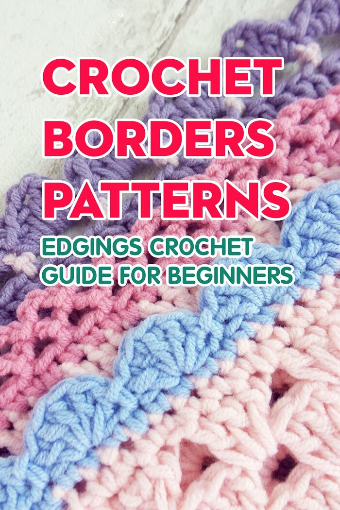 Crochet Borders Patterns: Edgings Crochet Guide for Beginners