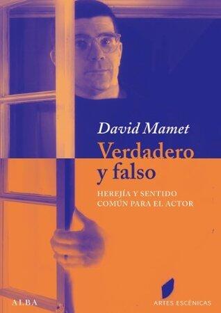 Verdadero y falso: Herejía y sentido común para el actor (Artes escénicas)