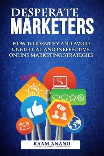 Desperate Marketers: How to Identify and Avoid Unethical and Ineffective Online Marketing Strategies