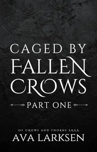 Caged by Fallen Crows: Part One