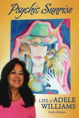 Psychic Sunrise:Life of Adele Williams, Psychic Medium