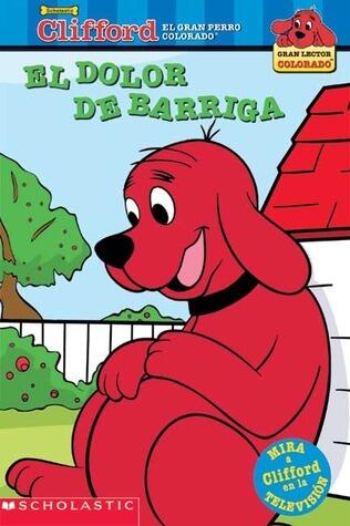 El dolor de barriga (Clifford, el gran perro colorado)