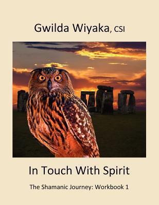 In Touch With Spirit: The Shamanic Journey: Workbook 1