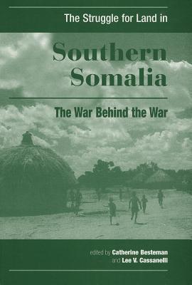 Struggle for Land in Southern Somalia: The War Behind the War