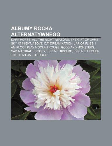 Albumy Rocka Alternatywnego: Dark Horse, All the Right Reasons, the Gift of Game, Sky at Night, Above, Daydream Nation, Jar of Flies