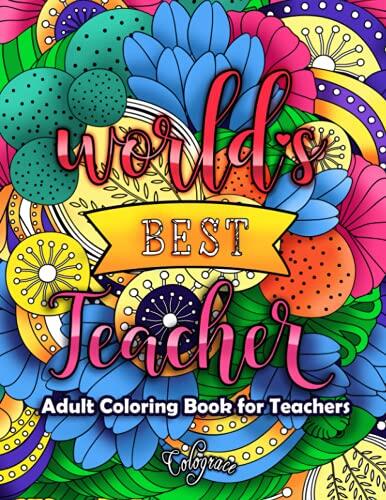 World's Best Teacher: Adult Coloring Book for Teachers | Positive and Good Vibes with Beautiful Flowers and Simple Patterns for Stress Relieving and Relaxation