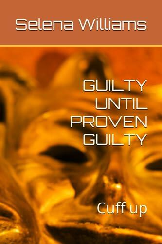 GUILTY UNTIL PROVEN GUILTY: Cuff up