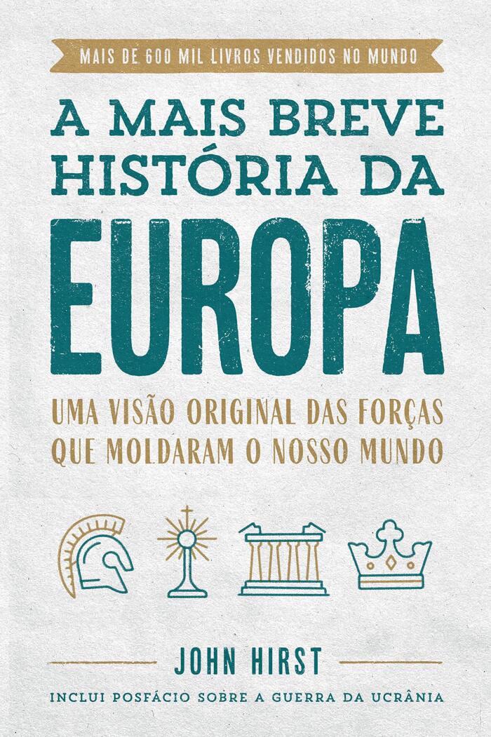 A mais breve história da Europa: Uma visão original e fascinante das forças que moldaram o mundo