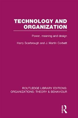 Technology and Organization (Rle: Organizations): Power, Meaning and Deisgn