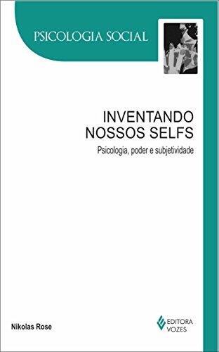 Inventando Nossos Selfs: Psicologia, Poder e Subjetividade