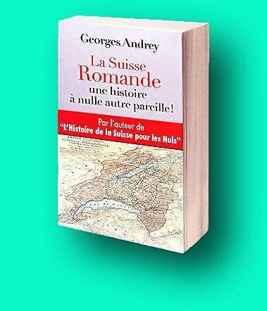 Rare Georges Andrey 1st edit/1st print La Suisse Romande Une Histoire a Nulle Autre Pareille 1st 2012 [Paperback] Andrey, Georges [Paperback] Andrey, Georges