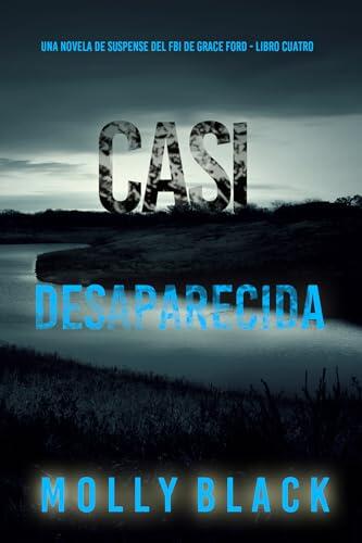 Casi desaparecida (Una novela de suspense del FBI de Grace Ford - Libro cuatro)