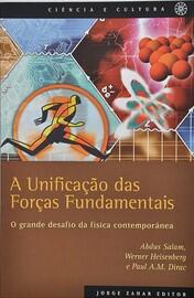 A Unificação das Forças Fundamentais: O grande desafio da Física Contemporânea