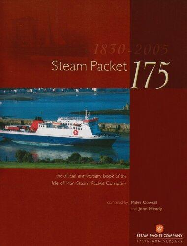 Steam Packet 175: The Official Anniversary Book of the Isle of Man Steam Packet Company