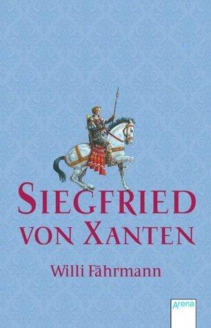 Siegfried von Xanten: Eine alte Sage neu erzählt (Taschenbuch Kinderbuch ab 8)