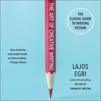 The Art of Creative Writing: The Classic Guide to Writing Fiction