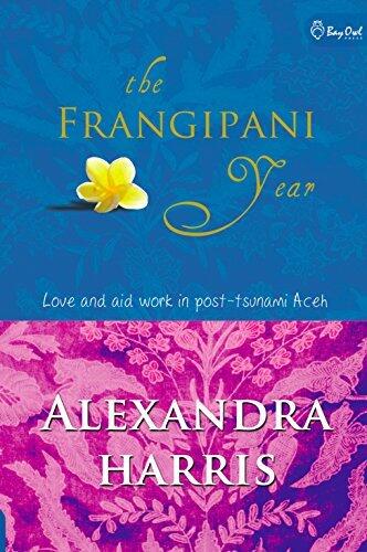 The Frangipani Year: Love and Aid Work in Post-Tsunami Aceh