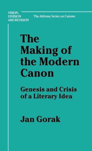 The Making of the Modern Canon: Genesis and Crisis of a Literary Idea (Vision, Division & Revision: the Athlone Series on Canons)